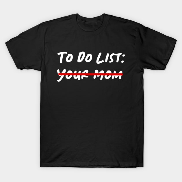 To Do List Your Mom T-Shirt by Christyn Evans